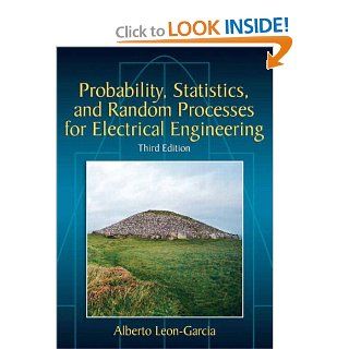 Probability, Statistics, and Random Processes For Electrical Engineering (3rd Edition) (9780131471221) Alberto Leon Garcia Books