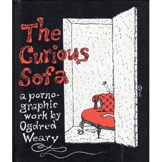 The Curious Sofa A Pornographic Work by Ogdred Weary Ogdred Weary 9780151003075 Books