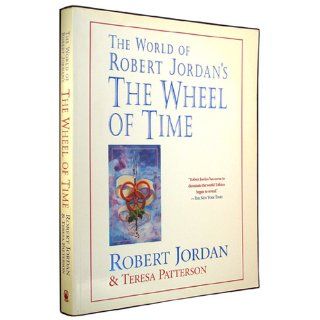 The World of Robert Jordan's The Wheel of Time Robert Jordan, Teresa Patterson 9780312869366 Books