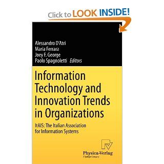 Information Technology and Innovation Trends in Organizations ItAIS The Italian Association for Information Systems Alessandro D'Atri, Maria Ferrara, Joey F. George, Paolo Spagnoletti 9783790826319 Books