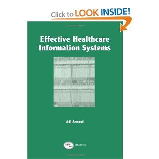 Effective Healthcare Information Systems Adi Armoni 9781931777018 Books
