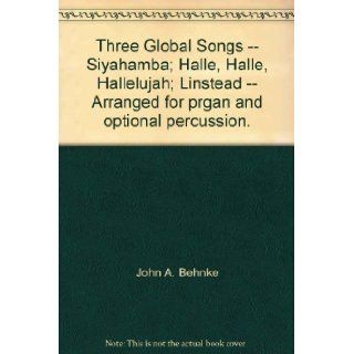 Three Global Songs    Siyahamba; Halle, Halle, Hallelujah; Linstead    Arranged for prgan and optional percussion. John A. Behnke Books