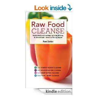 Raw Food Cleanse Restore Health and Lose Weight by Eating Delicious, All Natural Foods  Instead of Starving Yourself eBook Penni Shelton Kindle Store