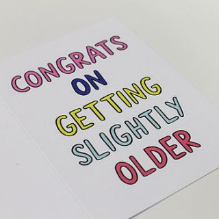 'congrats on getting slightly older' card by veronica dearly