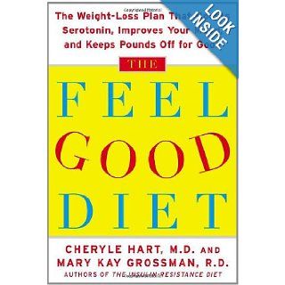The Feel Good Diet The Weight Loss Plan That Boosts Serotonin, Improves Your Mood, and Keeps Pounds Off for Good Cheryle Hart, Mary Kay Grossman 9780071453783 Books