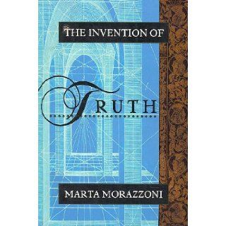 The Invention of Truth A Novel Marta Morazzoni, M. J. Fitzgerald 9780880013765 Books