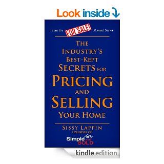 The Industry's Best Kept Secrets for Pricing and Selling Your Home (For Sale Manual Series)   Kindle edition by Sissy Lappin. Business & Money Kindle eBooks @ .