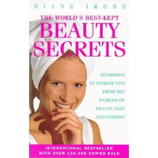 World's Best kept Beauty Secrets, The Hundreds of Insider Tips from the Worlds of Beauty, Diet and Fashion DIANE IRONS 9780091816179 Books