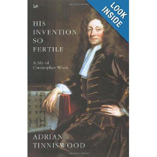 His Invention So Fertile A Life of Christopher Wren Adrian. Tinniswood 9780712673648 Books