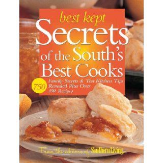 Best Kept Secrets of the South's Best Cooks Family Secrets & Test Kitchen Tips Revealed Plus Over 350 Recipes Editors of Southern Living Magazine 9780848728144 Books