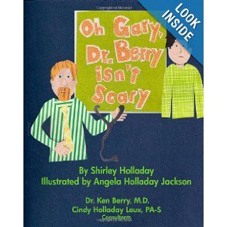 Oh Gary, Dr. Berry isn't Scary Visiting the doctor can be a comfortable, pleasant experience. Shirley Holladay 9781456547844  Children's Books