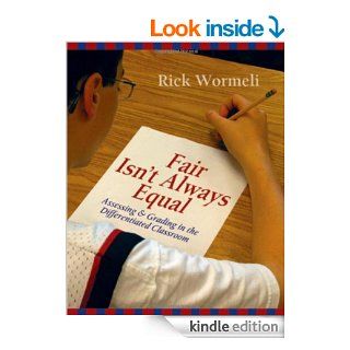 Fair Isn't Always Equal Assessing & Grading in the Differentiated Classroom eBook Rick Wormeli Kindle Store