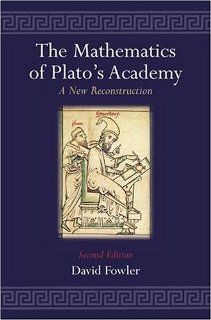The Mathematics of Plato's Academy A New Reconstruction (9780198502586) David H. Fowler Books