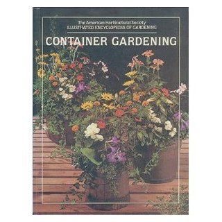 Container Gardening (The American Horticultural Society Illustrated Encyclopedia of Gardening) American Horticultural Society Books
