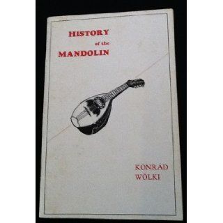 History of the Mandolin The Instrument, Its Exponents and Its Literature, from the Seventeenth Until the Early Twentieth Century Konrad Wolki, Keith Harris 9780961412005 Books