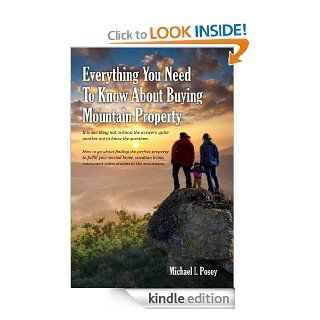 Everything You Need To Know About Buying Mountain Property It is one thing not to know the answers, quite another not to know the questions. How to go about finding the perfect property eBook Michael Posey Kindle Store
