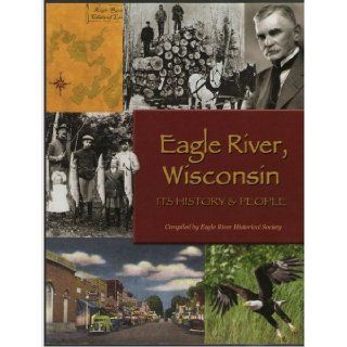Eagle River, Wisconsin Its History & People 9780976009375 Books
