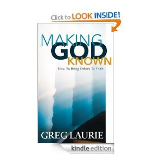 Making God Known How to Bring Others to Faith   Kindle edition by Greg Laurie. Religion & Spirituality Kindle eBooks @ .