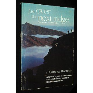 Just over the next ridge A traveler's guide to little known and out of the way places in southern Appalachia Carson Brewer 9780961565640 Books