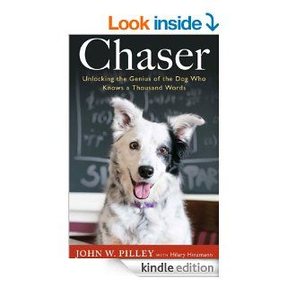Chaser Unlocking the Genius of the Dog Who Knows a Thousand Words eBook John W. Pilley, Hilary Hinzmann Kindle Store