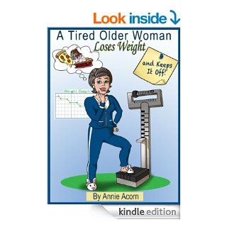 A Tired Older Woman Loses Weight and Keeps It Off eBook Annie Acorn Kindle Store