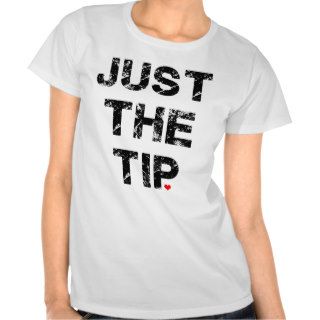 Just the Tip Apparel and Accessories T Shirt