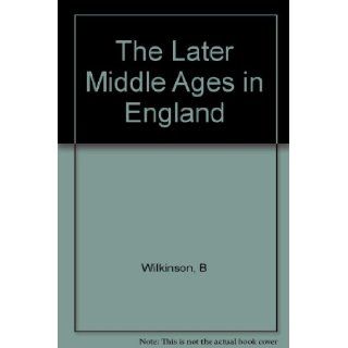 The Later Middle Ages in England B. WILKINSON Books