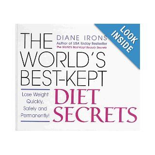 The World's Best Kept Diet Secrets (Lose Weight Quickly, Safely and Permanently) Diane Irons 9781568659121 Books