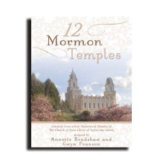 12 Mormon Temples Counted Cross Stitch Patterns of Temples of The Church of Jesus Christ of Latter day Saints Annette Bradshaw, Gwyn Franson Books