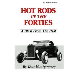 Hot Rods in the Forties A Blast from the Past Don Montgomery 9780962645402 Books