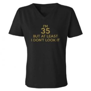 Festive Threads I'm 35 But At Least I Don't Look It Women's V Neck T Shirt Clothing