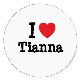 I love Tianna heart T Shirt Stickers
