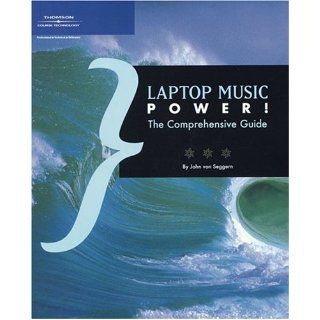Laptop Music Power The Comprehensive Guide John von Seggern 9781592008223 Books