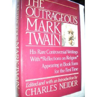 Outrageous Mark Twain Some Lesser Known but Extraordinary Works With 'Reflections on Religion' Charles Neider 9780385235228 Books