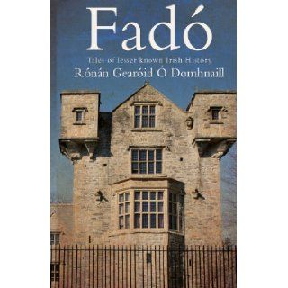 Fado Tales of Lesser Known Irish History Ronan Gearoid O Domhnaill 9781783061976 Books