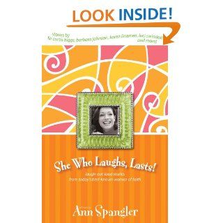 She Who Laughs, Lasts Laugh Out Loud Stories from Today's Best Known Women of Faith   Kindle edition by Ann Spangler. Religion & Spirituality Kindle eBooks @ .