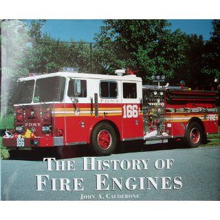 The history of fire engines John A Calderone 9780760701010 Books