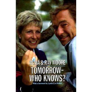 Tomorrow   Who Knows? (Biography & Memoirs) Alma Moore, Ray Moore 9780094693708 Books