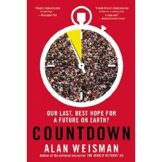 Countdown Our Last, Best Hope for a Future on Earth? Alan Weisman 9780316097741 Books