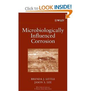 Microbiologically Influenced Corrosion Brenda J. Little, Jason S. Lee 9780471772767 Books