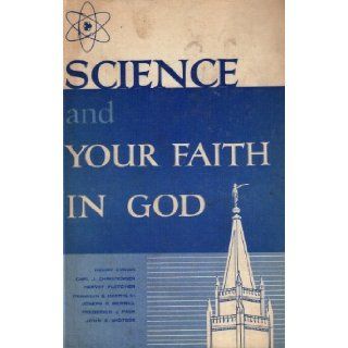 Science and Your Faith in God A Selected Compilation of Writings and Talks By Prominent Latter day Saints Scientists on the Subjects of Science and Religion Paul R. (compiler) Et Al Green 9780588410118 Books