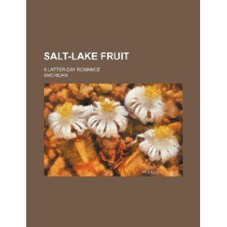 Salt Lake fruit; a Latter day romance American 9781231123393 Books