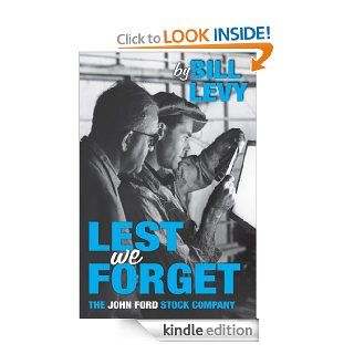 LEST WE FORGET THE JOHN FORD STOCK COMPANY eBook Bill Levy Kindle Store