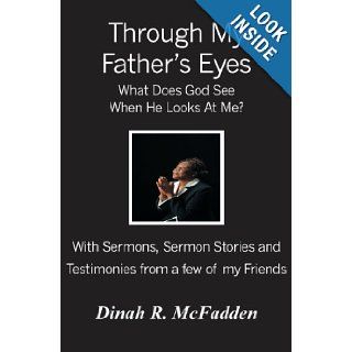 Through My Father's Eyes What Does God See When He Looks At Me? Dinah R. McFadden 9781419662423 Books
