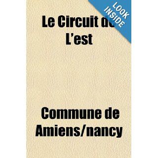 Le Circuit de L'est (French Edition) Commune de Amiens/nancy 9781153636759 Books