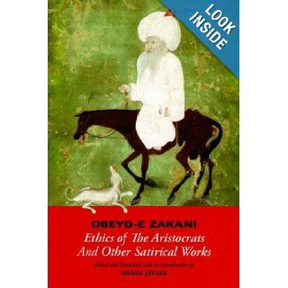 Obeyd e Zakani Ethics of The Aristocrats and Other Satirical Works Nezam al Din Obeyd e Zakani 9781933823225 Books