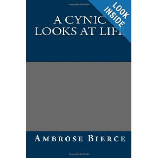 A Cynic Looks at Life Ambrose Bierce 9781490956589 Books