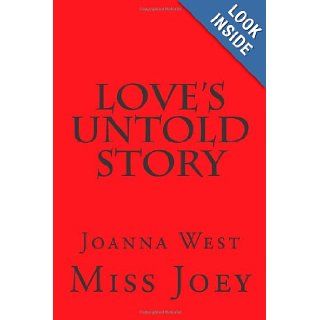 Love's Untold Story A beautiful Book of Poetry/Spoken Word That looks at love, life, and issues surrounding it. Miss Joey 9781477535523 Books