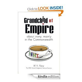 Grandchild of Empire About Irony, Mainly in the Commonwealth   Kindle edition by W.H. New. Literature & Fiction Kindle eBooks @ .