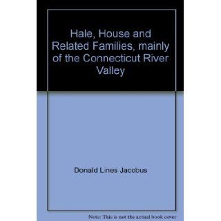 Hale, House, and related families,  Mainly of the Connecticut River Valley,  Donald Lines Jacobus Books